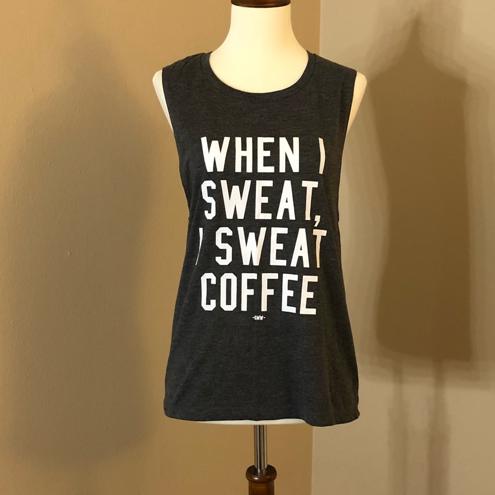 Graphic muscle tee - “WHEN I SWEAT I SWEAT COFFEE”